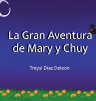 Title: La Gran Aventura de Mary y Chuy, Author: Treysi Diaz Deleon