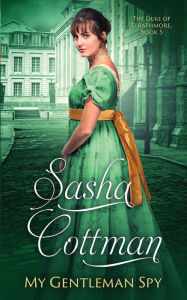 Title: My Gentleman Spy: A Regency Historical Romance, Author: Sasha Cottman