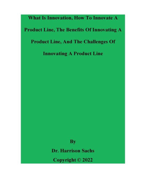 What Is Innovation, How To Innovate A Product Line, And The Benefits Of Innovating Line