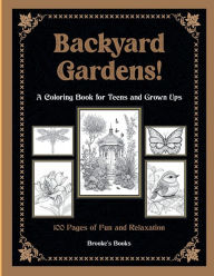 Title: Backyard Gardens: Coloring Book for Teens & Grown Ups, Author: Brooke