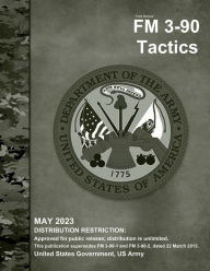 Title: Field Manual FM 3-90 Tactics May 2023, Author: United States Government Us Army