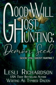 Title: Good Will Ghost Hunting: Demon Seed:, Author: Tymber Dalton