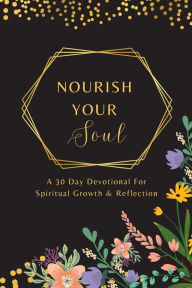 Title: Nourish Your Soul: A 30 Day Devotional for Spiritual Growth & Reflection, Author: Hidden Eden Press