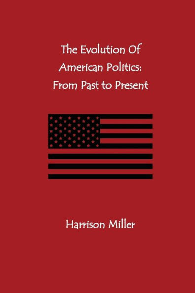 The Evolution of American Politics: From Past to Present: