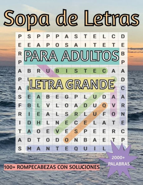 Sopa de Letras Para Adultos Letra Grande: Libro de Sopa de Letras con Letra Grande Para Adultos, Mï¿½s de 100 Rompecabezas, Mï¿½s de 2000 Palabras