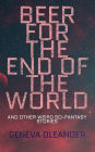 Beer for the End of the World: And Other Weird Sci-Fantasy Stories (Exclusive Edition)