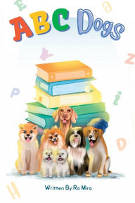 Title: ABC Dogs, Author: Ro Mira