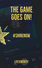 The Game Goes On!: #Shinenow