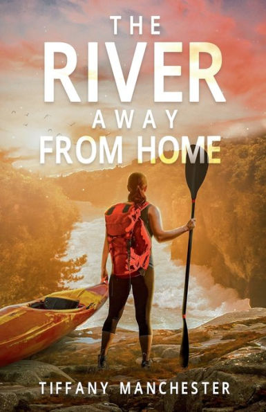 The River Away From Home: A Women's Adventure Novel