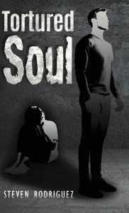 Title: Tortured Soul, Author: Steven Rodriguez