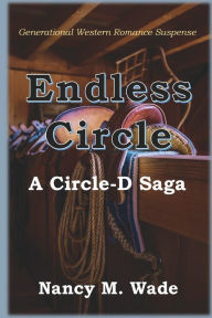 Title: Endless Circle: A Circle-D Saga, Author: Nancy M. Wade