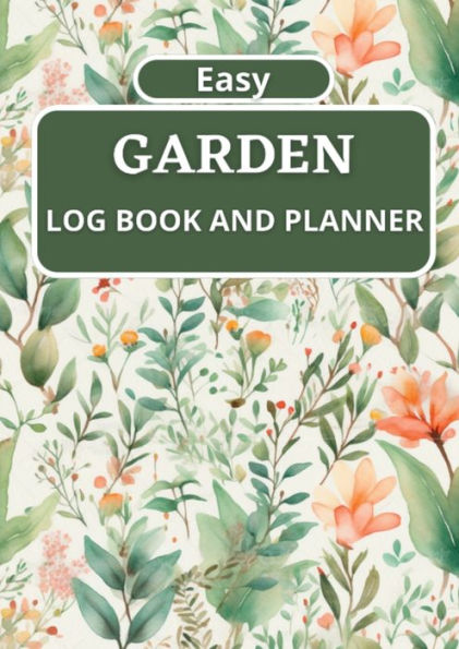 Easy Garden Log Book and Planner: A Comprehensive Planner for Growing Success