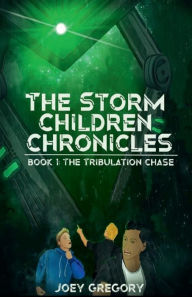 Title: The Storm Children Chronicles Book 1: The Tribulation Chase:, Author: Joey Gregory