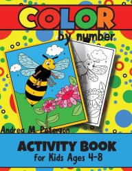Title: Color by Number: Activity Book for Kids ages 4 - 8:Entertaining and Fun Focus Game Coloring Skill Testing Increases Brain Activity Helps with Relaxation, Author: Peterson Andrea M.