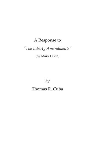 A Response to The Liberty Amendments (by Mark Levin): by Tom Cuba.: