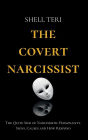 The Covert Narcissist: The Quite Side of Narcissistic Personality. Signs, Causes and How to Respond