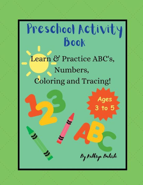 Preschool Activity Book: Learn & Practice ABC's, Numbers, Coloring, and Tracing!: