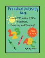 Preschool Activity Book: Learn & Practice ABC's, Numbers, Coloring, and Tracing!: