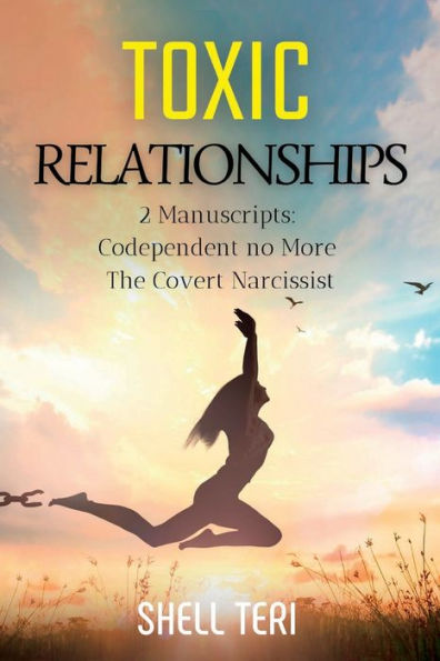 Toxic Relationships: 2 Manuscripts: Codependent no More The Covert Narcissist