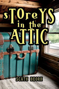 Title: Storeys in the Attic, Author: Scath Beorh