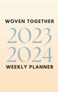 Title: Woven Together 23-24 Planner: With Weekly 