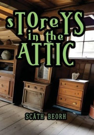 Title: Storeys in the Attic, Author: Scïth Beorh