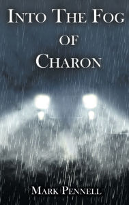 Title: Into The Fog of Charon, Author: Mark Pennell