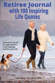 Title: Retiree Journal with 100 Inspiring Life Quotes: Reflections on Life and Its Ups and Downs, Author: Pete Bosse