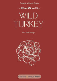 Title: Wild Turkey: for the harp, Author: Federica Maria Creta