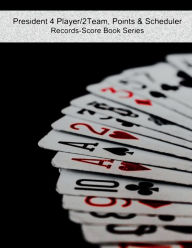 Title: President 4 Player/2Team, Points & Scheduler - Records-Score Book Series, Author: Julien Coallier