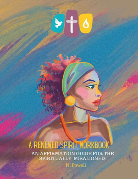 A Renewed Spirit Workbook: An Affirmation Guide for the Spiritually Misaligned