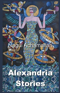Title: Alexandria Stories, Author: Nagui Achamallah