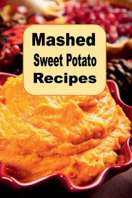 Title: Mashed Sweet Potato Recipes, Author: Katy Lyons