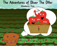 Title: The Adventures of Oliver The Otter: Strawberry Time, Author: Colleen Cornelius