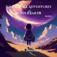 Title: Lulu's Space Adventures - Purple Earth: Space Exploration for Kids, Author: Colton Hammer