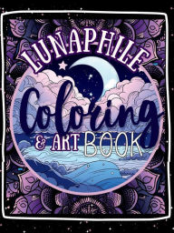 Title: LUNAPHILE Moon Lovers Coloring & Art Book: Relaxation & Anxiety Relief Coloring, Author: Cynthia H