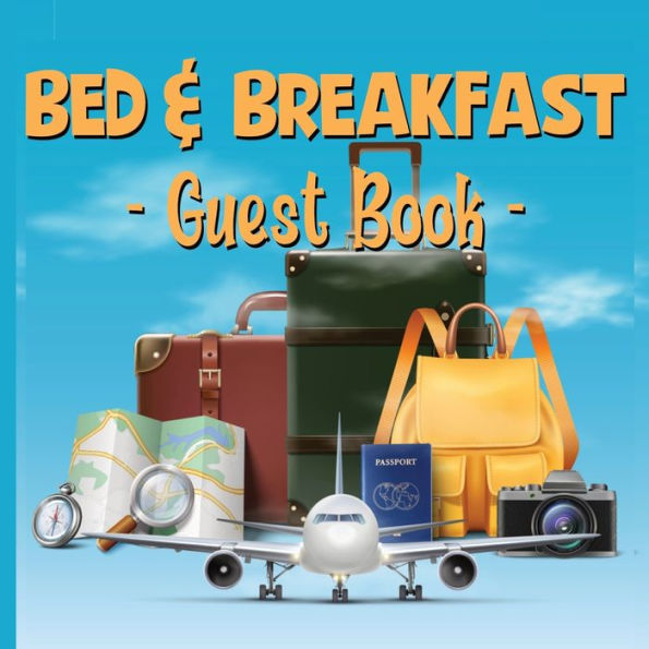 Bed & Breakfast Guest Book: Sign in registry for guests to write a message, rate their stay, comment and leave a suggestion