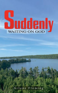 Title: Suddenly: Waiting on GOD, Author: Arlene Fleming