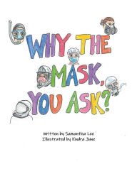 Title: Why The Mask, You Ask?, Author: Samantha Lee