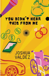 Title: You Didn't Hear This From Me: A. St. Pete Love Story, Author: Joshua Valdez
