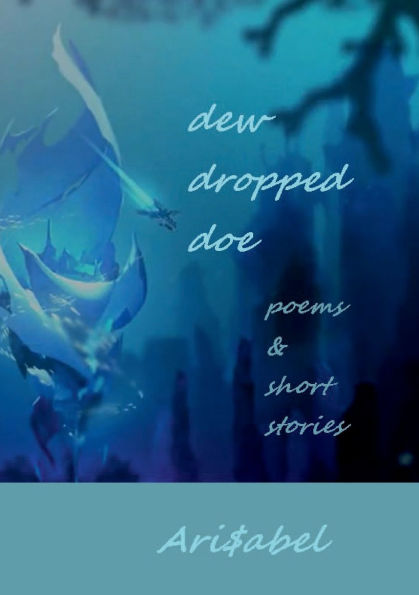 dew dropped doe: poems & short stories