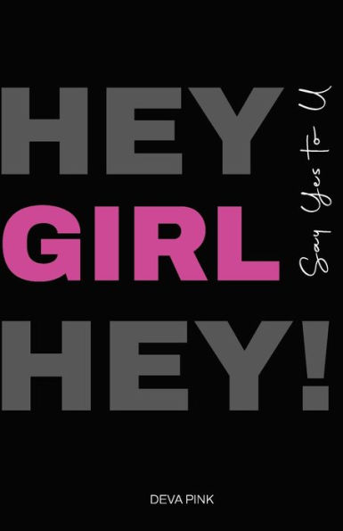 Hey Girl Hey! Say Yes To U: Nurturing the Relationship with Self.