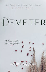 Title: The Taking of Persephone Series: Demeter, Author: Ambrosia R. Harris