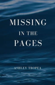 Title: Missing in the Pages, Author: Ashley Tropea