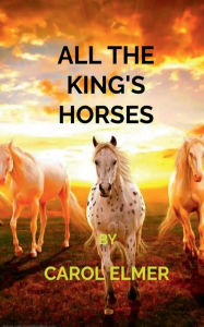 Title: ALL THE KING'S HORSES, Author: Carol Elmer