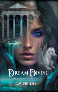 Title: Dream Divine: Book I of the Oneiroi Trilogy, Author: L. W. Phillips