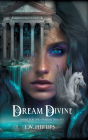 Dream Divine: Book I of the Oneiroi Trilogy