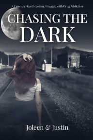 Title: Chasing the Dark: The Heartbreaking Story of a Family affected by Drug Addiction, Author: Joleen Marie Uhlig