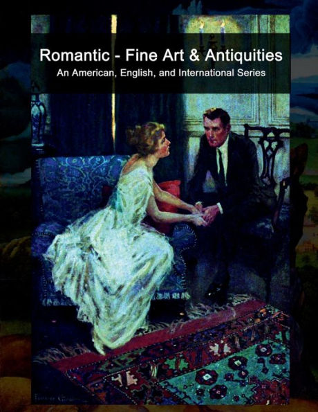 Romantic - Fine Art & Antiquities - An American, English, and International Series