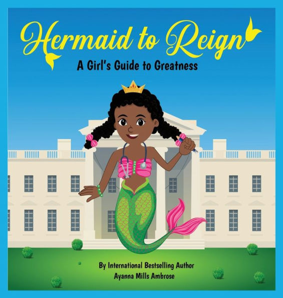 Hermaid to Reign: A Girl's Guide to Greatness